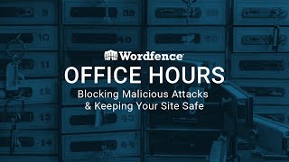 Wordfence Office Hours: Blocking Malicious Attacks - May 12, 2020