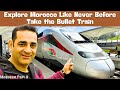 Dont miss the bullet experience morocco by high speed rail  morocco day 18 