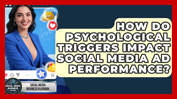 How Do Psychological Triggers Impact Social Media Ad Performance? - Social Media Business Playbook