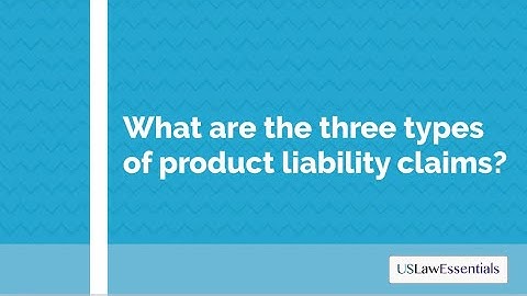 What are the three types of product liability claims?