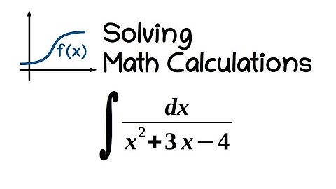 Integral 12: int dx/(x^2 +3x - 4)