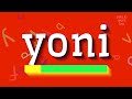 How to say "yoni"! (High Quality Voices)