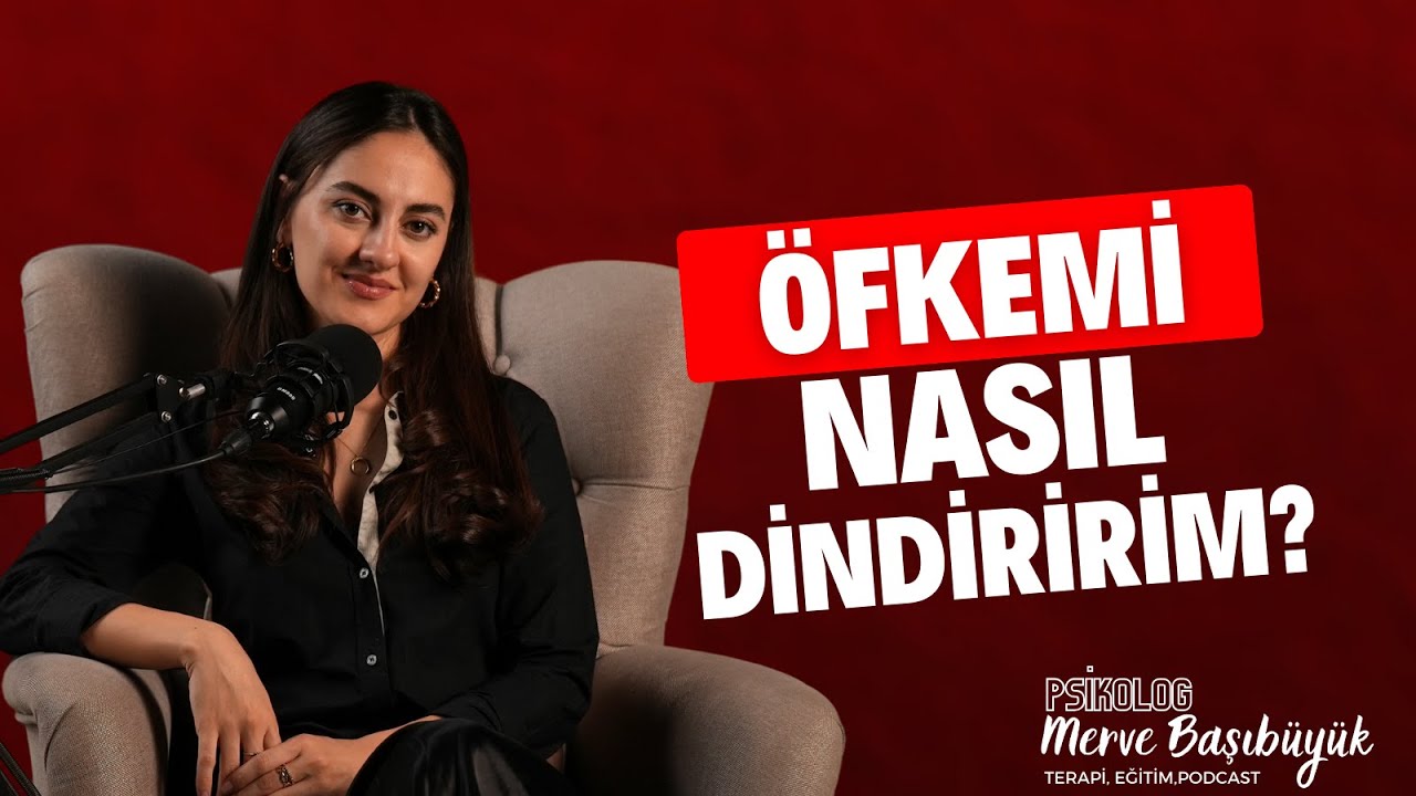Öfkem Dinmiyor, Kinim Bitmiyor! I Psk. Merve Başıbüyük
