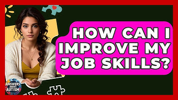 How Can I Improve My Job Skills? - Answers About Autism