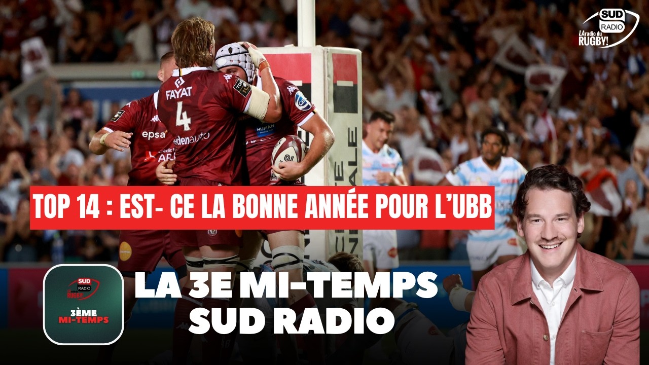 La 3e mi-temps Sud Radio / Top 14 : Est-ce la bonne année pour l'UBB