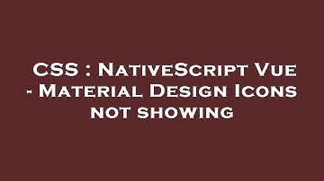 CSS : NativeScript Vue - Material Design Icons not showing