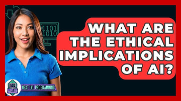 What Are The Ethical Implications Of AI? - Next LVL Programming