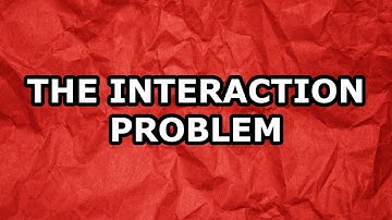 The Interaction Problem