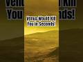 Venus Would Kill You in Seconds!