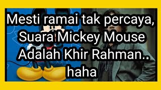 Biar Betu!!. Suara Mickey Mouse Adalah Khir Rahman??.