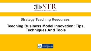 STR Teaching Discussion: Teaching Business Model Innovation: Tips, Techniques And Tools