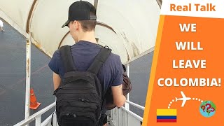 Why We Won't Stay In Colombia... | Real Talk!