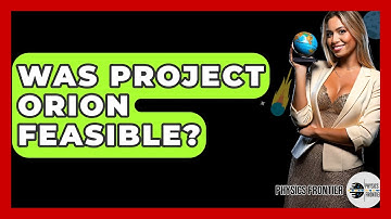 Was Project Orion Feasible? - Physics Frontier