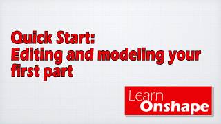 LEARN ONSHAPE QUICK START PART 3.2 PART MODIFICATION AND MODELING