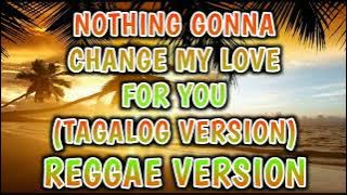 NOTHING GONNA CHANGE MY LOVE FOR YOU ( TAGALOG VERSION ) - REGGAE REMIX [[ DJ SOYMIX ]]