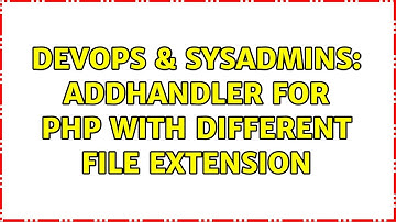 DevOps & SysAdmins: AddHandler for PHP with different file extension