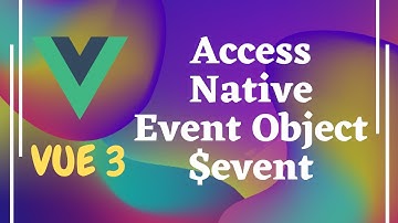 7. Access the Native Event Object $event in the event handling Methods in Vue3 | Vue js