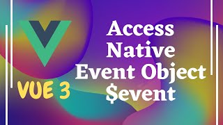7. Access the Native Event Object $event in the event handling Methods in Vue3 | Vue js