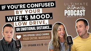 If You’re Confused By Your Wife’s Mood, Low Drive, Distance… Episode Could Change Your  Marriage