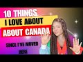 10 things i love about canada  why you should consider moving to canada  canadaimmigration