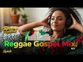 Relaxing Reggae Gospel Worship Mix Vol. 20 Scripture Inspired Praise &amp; Worship Songs
