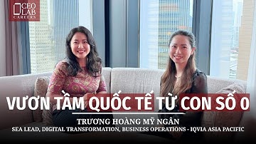 Vươn tầm quốc tế từ con số 0 - Ngân Trương, SEA Lead, Digital Transformation, Business Operations