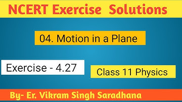 Class 11 Physics  NCERT Exercise  Solutions | Exercise -4.27 | Chapter- 4 | Motion in a Plane