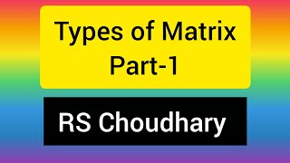 Types of Matrix Part- 1 By RS Choudhary