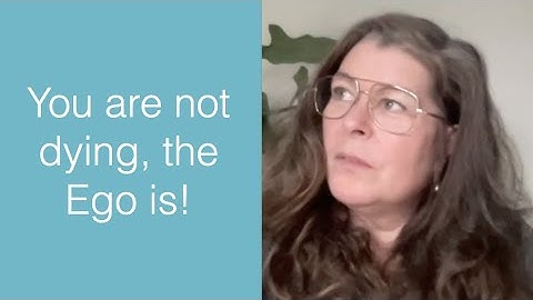 You are not dying, the Ego is! Bite Size 1st Fetter, Lesson 4 - A Path to Awakening Curriculum