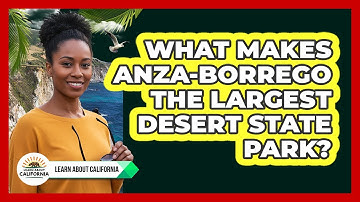 What Makes Anza-Borrego The Largest Desert State Park? - Learn About California