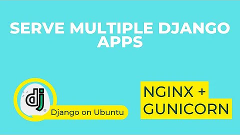 Serving multiple Django applications with Nginx and Gunicorn [multiple domains]