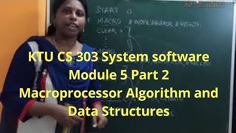 KTU CS303 System software|Module 5 Part 2|Macroprocessor Algorithm and Data Structures