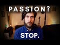 Stop Searching for Your Passion.