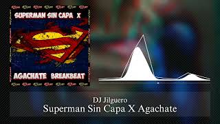 Superman Sin Capa X Agachate BreakBeat (DJ Jilguero edit)