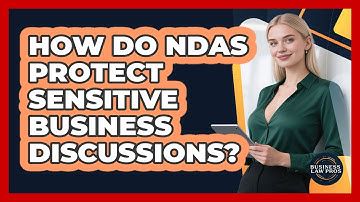 How Do NDAs Protect Sensitive Business Discussions?