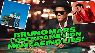 Burno Mars Loses $50 Million Gambling. MGM Casino Lies!
