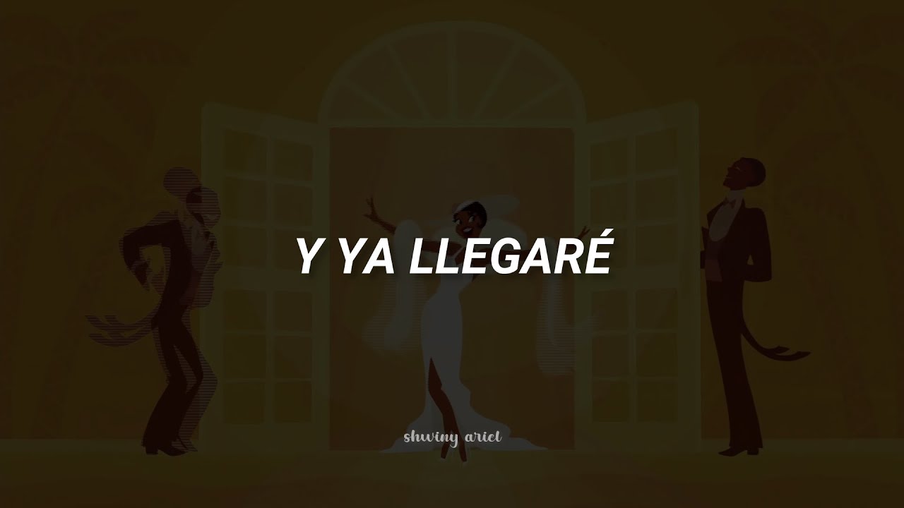 La Princesa y El Sapo - Ya Llegaré (letra)