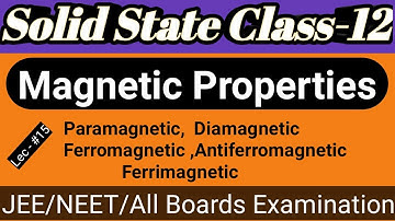 Solid state#15||Magnetic Properties||Para,Dia,Ferro,Antiferro, Ferrimagnetic|| JEE/NEET & all Boards