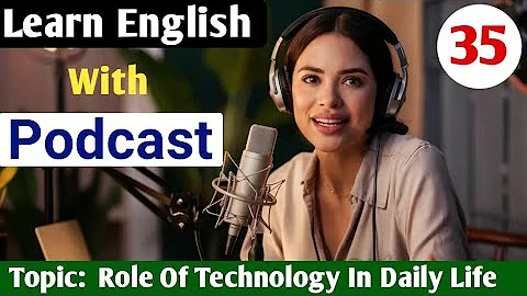 The Role Of Technology In Daily Life | English Podcast For Beginners | Learn English With Podcast