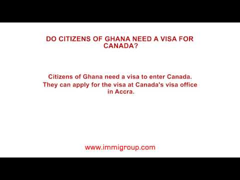 Do citizens of Ghana need a visa for Canada?