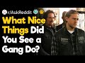 What's the Nicest Thing You've Seen a Gang Do?