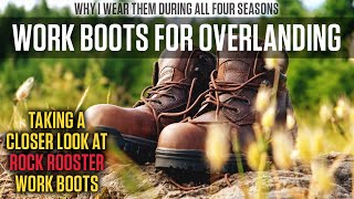 Are Work Boots the Best Footwear for Overlanding