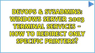 Famous DevOps & SysAdmins: Windows Server 2003 Terminal Services - How to redirect only specific printers? Wealth