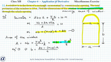Q11 Misc Ex Ch06 App. of Derivative XII Maths A window is in the form of a rectangle surmounted by a