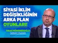 SİYASİ İKLİM DEĞİŞİKLİĞİNİN ARKA PLAN OYUNLARI!