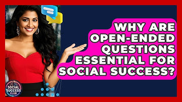Why Are Open-ended Questions Essential For Social Success? - Social Success Club