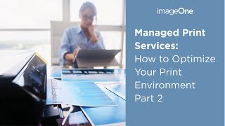How to Optimize Your Office Print Environment | Managed Print Services | imageOne