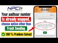 NPCI Your Aadhaar Number is Already Mapped hence Choose Option Other than Fresh Seeding Problem 2026