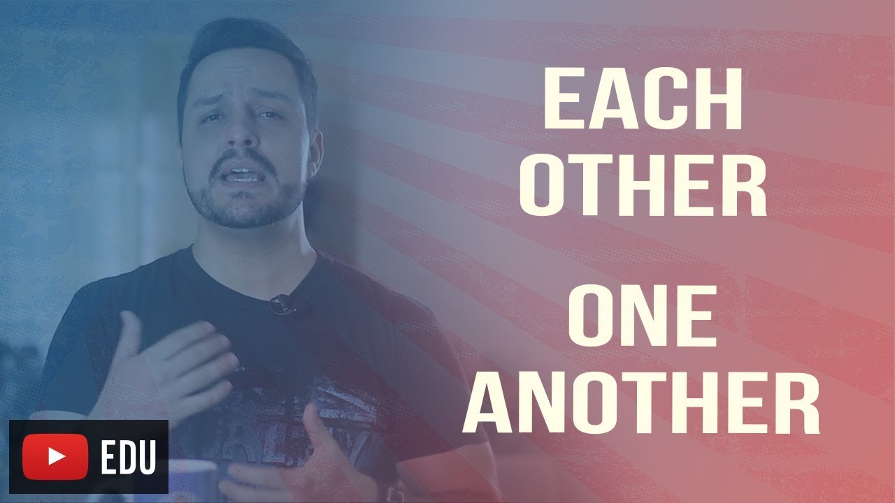 DIFERENÇA ENTRE EACH OTHER E ONE ANOTHER