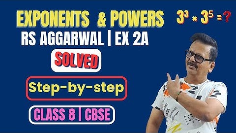 Exponents & Powers Made Easy | Step-by-Step RS Aggarwal Class 8 Ex 2A Solutions